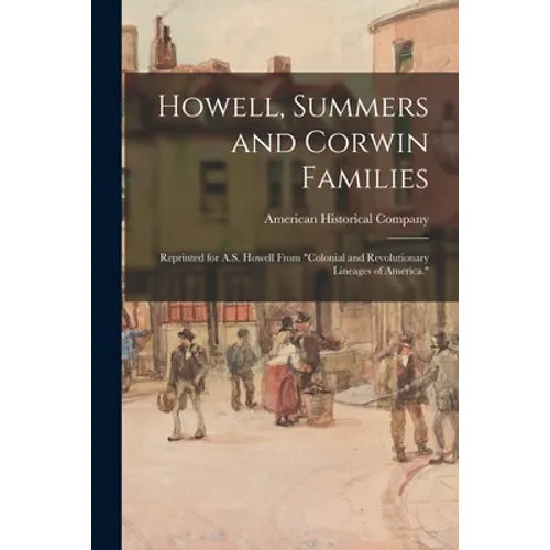 Howell, Summers and Corwin Families: Reprinted for A.S. Howell From "Colonial and Revolutionary Lineages of America."