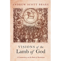 Visions of the Lamb of God: A Commentary on the Book of Revelation