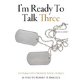 I'm Ready To Talk Three: Vietnam Vets Preserve Their Stories