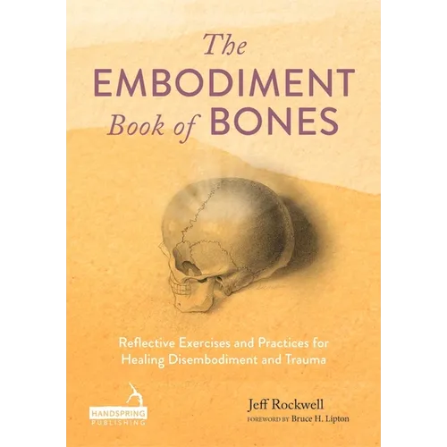 The Embodiment Book of Bones: Reflective Exercises and Practices for Healing Disembodiment and Trauma - Paperback