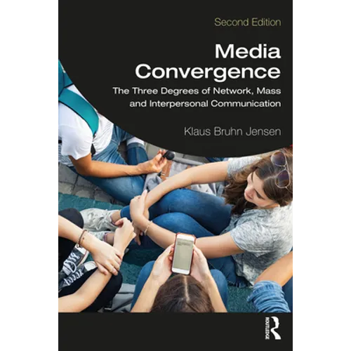 Media Convergence: The Three Degrees of Network, Mass, and Interpersonal Communication