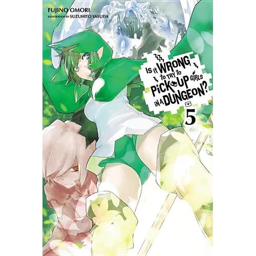 Is It Wrong to Try to Pick Up Girls in a Dungeon?, Vol. 5 (Light Novel)