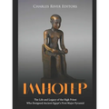 Imhotep: The Life and Legacy of the High Priest Who Designed Ancient Egypt's First Major Pyramid