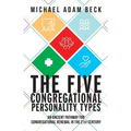 The Five Congregational Personality Types: An Ancient Pathway for Congregational Renewal in the 21st Century