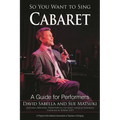 So You Want to Sing Cabaret: A Guide for Performers