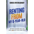 Renting From My 6-Year-Old: The Right Actions That Can Make And Keep Your Family Rich