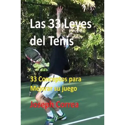 Las 33 Leyes del Tenis: 33 Conceptos para Mejorar su juego