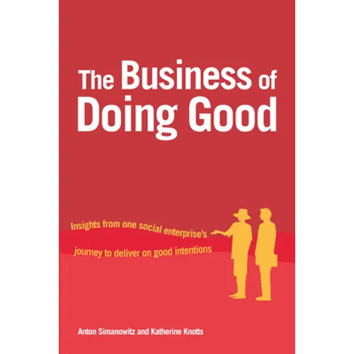 The Business of Doing Good: Insights from One Social Enterprise's Journey to Deliver on Good Intentions