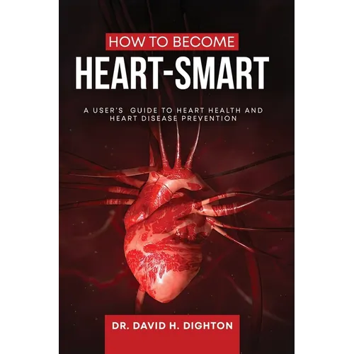 How to Become Heart-Smart: A User's Guide to heart health and heart disease prevention
