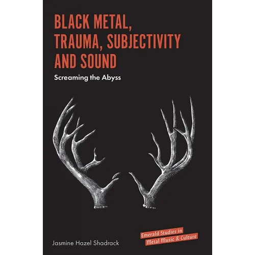 Black Metal, Trauma, Subjectivity and Sound: Screaming the Abyss - Hardcover