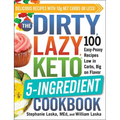The Dirty, Lazy, Keto 5-Ingredient Cookbook: 100 Easy-Peasy Recipes Low in Carbs, Big on Flavor