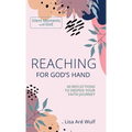 Reaching for God's Hand: 40 Reflections to Deepen Your Faith Journey