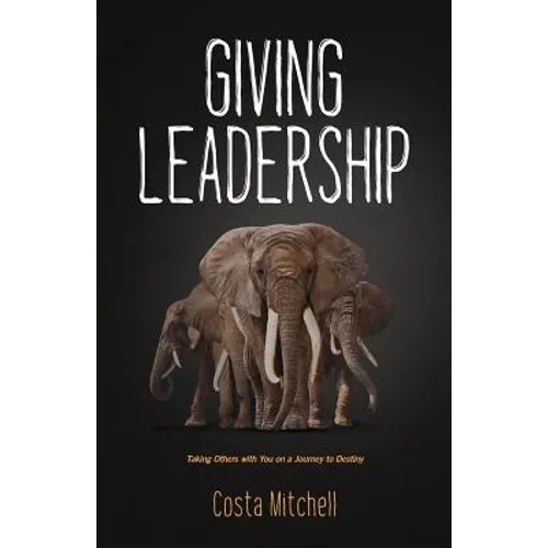 Giving Leadership: Taking others with you on a journey to destiny