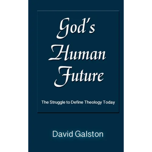 God's Human Future: The Struggle to Define Theology Today