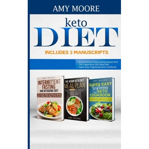 Keto Diet Includes 3 Manuscripts: intermittent fasting and ketogenic diet Book 2- The Vegan Keto Diet Meal Plan Book 3- Super Easy Vegetarian Keto Coo