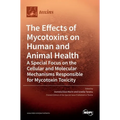 The Effects of Mycotoxins on Human and Animal Health-a Special Focus on the Cellular and Molecular Mechanisms Responsible for Mycotoxin Toxicity