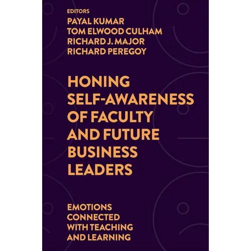 Honing Self-Awareness of Faculty and Future Business Leaders: Emotions Connected with Teaching and Learning