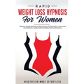 Rapid Weight Loss Hypnosis For Women: Beginners Guided Meditations & Self-Hypnosis For Burning Fat, Overcoming Food Addiction, Eating Healthy Includin