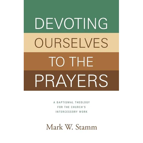 Devoting Ourselves to the Prayers: A Baptismal Theology for the Church's Intercessory Work