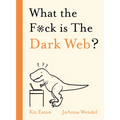 What the F*ck Is the Dark Web?