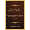 Observations Sur L'Histoire de La Grece: Ou Des Causes de La Prosperite Et Des Malheurs Des Grecs (1766)