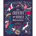 Los Cuentos Que Nunca Nos Contaron = The Stories They Never Told Us