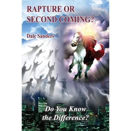 Rapture or Second Coming?: Do You Know the Difference?