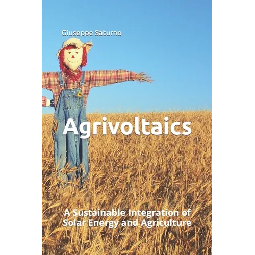 Agrivoltaics: A Sustainable Integration of Solar Energy and Agriculture