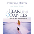 A Heart That Dances: Satisfy Your Desire For Intimacy With God