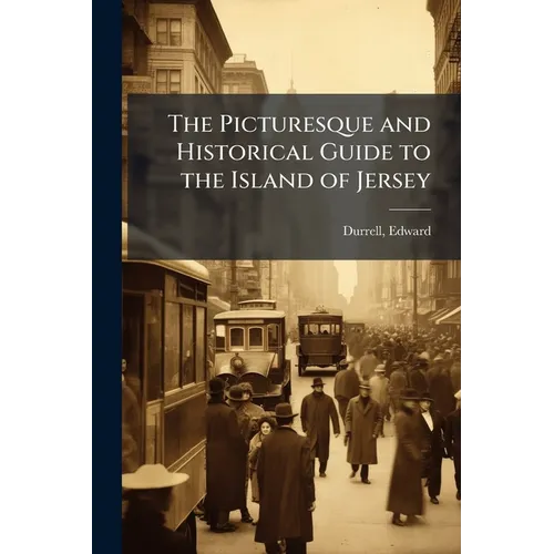 The Picturesque and Historical Guide to the Island of Jersey