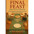 Final Feast: A Historical Fiction Thanksgiving Family Saga of Secrets, Survival, and Healing: Book Two in The Last Thanksgiving Series - A Heartfelt G