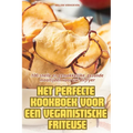 Het Perfecte Kookboek Voor Een Veganistische Friteuse