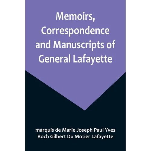 Memoirs, Correspondence and Manuscripts of General Lafayette