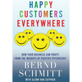 Happy Customers Everywhere: How Your Business Can Profit from the Insights of Positive Psychology
