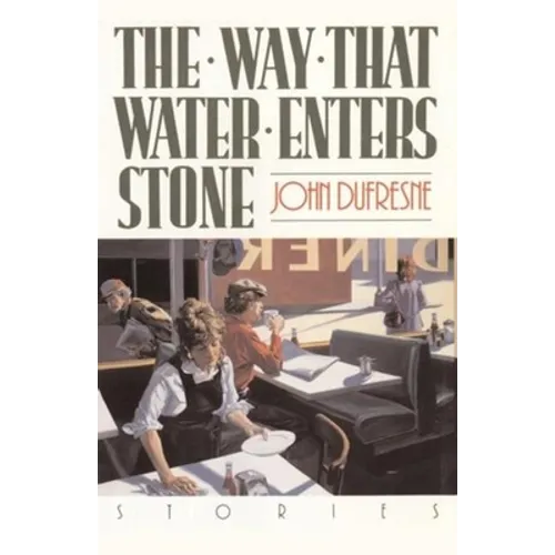The Way That Water Enters Stone: Stories