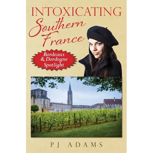 Intoxicating Southern France: Bordeaux & Dordogne Spotlight