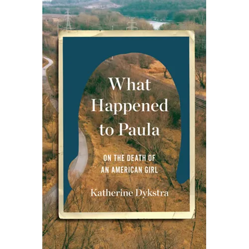 What Happened to Paula: On the Death of an American Girl