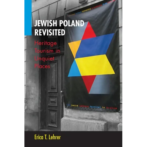 Jewish Poland Revisited: Heritage Tourism in Unquiet Places
