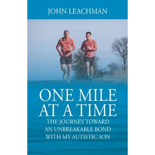 One Mile at a Time: The Journey Towards an Unbreakable Bond with my Autistic Son
