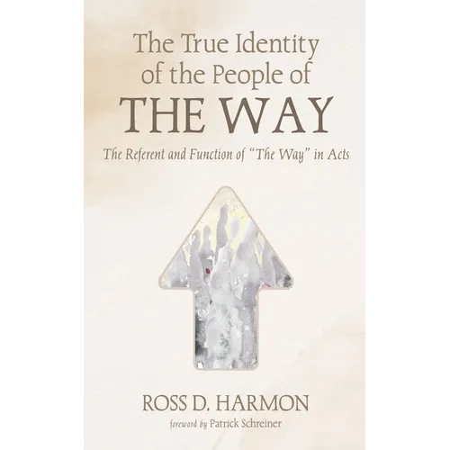 The True Identity of the People of the Way: The Referent and Function of "The Way" in Acts
