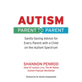 Autism: Parent to Parent: Sanity Saving Advice for Every Parent with a Child on the Autism Spectrum