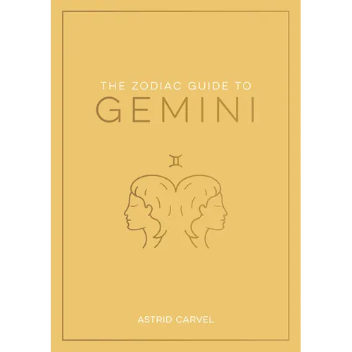 The Zodiac Guide to Gemini: The Ultimate Guide to Understanding Your Star Sign, Unlocking Your Destiny and Decoding the Wisdom of the Stars