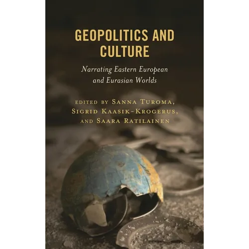 Geopolitics and Culture: Narrating Eastern European and Eurasian Worlds