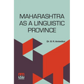 Maharashtra As A Linguistic Province: Statement Submitted To The Linguistic Provinces Commission