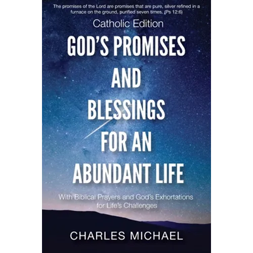 God's Promises and Blessings for an Abundant Life: With Biblical Prayers and God's Exortations for Life's Challenges (Catholic Edition)