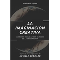La Imaginación Creativa: Cambia tu realidad con el poder de la imaginación