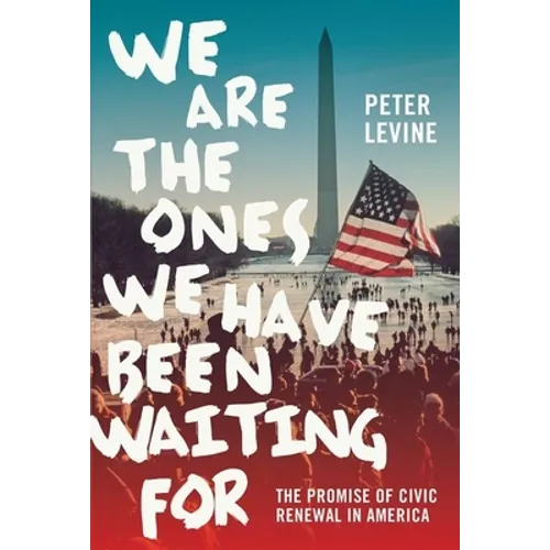 We Are The Ones We Have Been Waiting For: The Promise of Civic Renewal in America