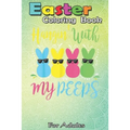 Easter Coloring Book For Adults: Easter Day - Hanging With My Peeps Funny An Adult Easter Coloring Book For Teens & Adults - Great Gifts with Fun, Eas
