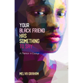 Your Black Friend Has Something to Say: A Memoir in Essays