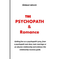 The Psychopath and Romance: Getting free as a psychopath's prey, from a psychopath next door, toxic marriage or an abusive relationship and embrac